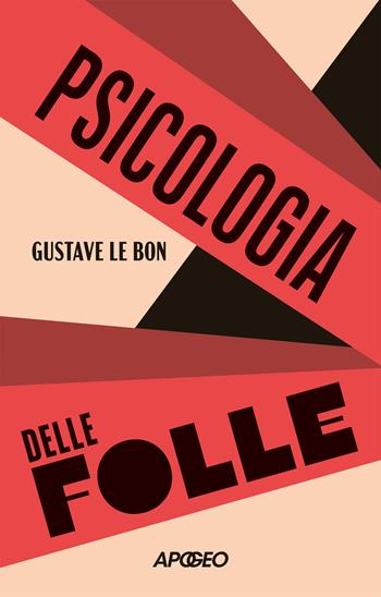 Psicologia delle folle - Gustave Le Bon - Libro Apogeo 2025, Apogeo Saggi | Libraccio.it