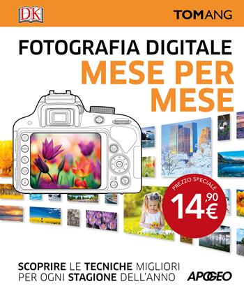 Fotografia digitale. Mese per mese - Tom Ang - Libro Apogeo 2025 | Libraccio.it