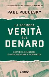 La scomoda verità sul denaro. Gestire le emozioni e padroneggiare l'incertezza