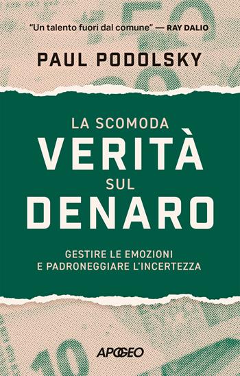 La scomoda verità sul denaro. Gestire le emozioni e padroneggiare l'incertezza - Paul Podolsky - Libro Apogeo 2025, Apogeo Saggi | Libraccio.it