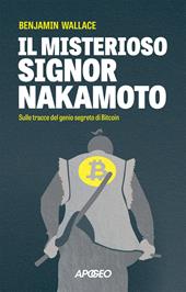 Il misterioso signor Nakamoto. Sulle tracce del genio segreto di Bitcoin