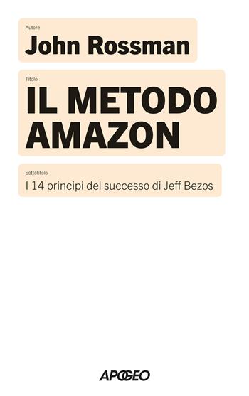 Il metodo Amazon. I 14 principi del successo di Jeff Bezos - John Rossman - Libro Apogeo 2025, Apogeo Saggi | Libraccio.it