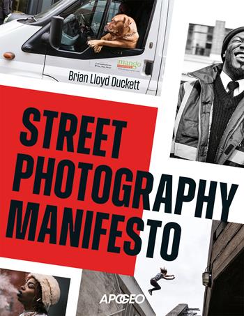 Street photography manifesto - Brian Lloyd Duckett - Libro Apogeo 2026 | Libraccio.it