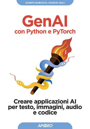 GenAI con Python e Pytorch. Creare applicazioni AI per testo, immagini, audio e codice - Joseph Babcock, Raghav Bali - Libro Apogeo 2026, Guida completa | Libraccio.it