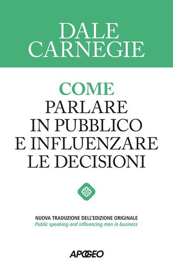 Come parlare in pubblico e influenzare le decisioni - Dale Carnegie - Libro Apogeo 2026, Apogeo Saggi | Libraccio.it