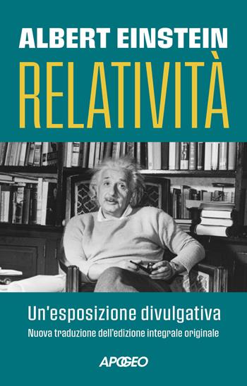 Relatività. Un'esposizione divulgativa. Ediz. integrale - Albert Einstein - Libro Apogeo 2026, Apogeo Saggi | Libraccio.it