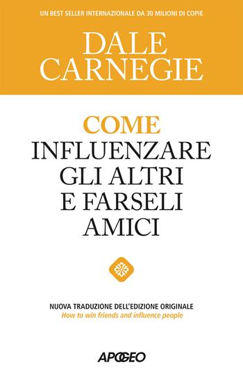 Come influenzare gli altri e farseli amici - Dale Carnegie - Libro Apogeo 2026 | Libraccio.it