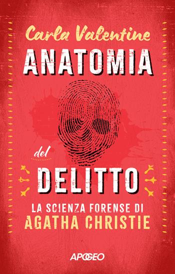 Anatomia del delitto. La scienza forense di Agatha Christie - Carla Valentine - Libro Apogeo 2026, Apogeo Saggi | Libraccio.it