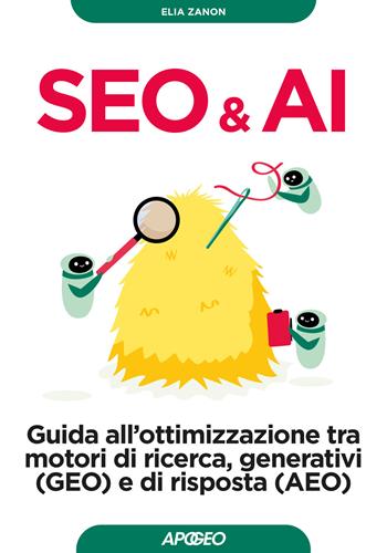 Seo & AI. Guida all'ottimizzazione tra motori di ricerca, generativi (GEO) e di risposta (AEO) - Elia Zanon - Libro Apogeo 2026, Guida completa | Libraccio.it