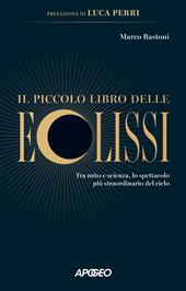 Il piccolo libro delle eclissi. Tra mito e scienza, lo spettacolo più straordinario del cielo