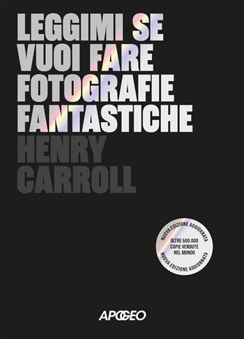 Leggimi se vuoi fare fotografie fantastiche - Henry Carroll - Libro Apogeo 2026 | Libraccio.it