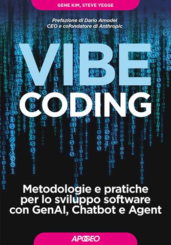 Vibe Coding. Metodologie e pratiche per lo sviluppo software con GenAI, Chatbot e Agent - Gene Kim, Steve Yegge - Libro Apogeo 2026, Guida completa | Libraccio.it