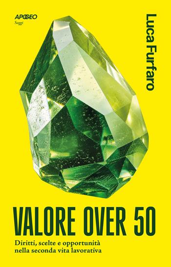 Valore over 50. Diritti, scelte e opportunità nella seconda vita lavorativa - Luca Furfaro - Libro Apogeo 2026, Apogeo Saggi | Libraccio.it
