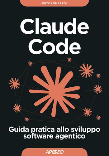 Claude Code. Guida pratica allo sviluppo software agentico - Enzo Lombardi, Fred Nwanganga - Libro Apogeo 2026, Guida completa | Libraccio.it