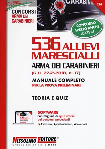 536 allievi marescialli Arma dei carabinieri (G.U. 27-2-2018, n. 17). Manuale completo per la prova preliminare. Teoria e quiz. Con software di simulazione  - Libro Nissolino 2018, I concorsi nell'arma dei carabinieri | Libraccio.it