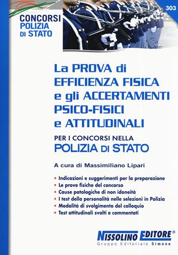 La prova di efficienza fisica e gli accertamenti psico-fisici e attitudinali per i concorsi nella Polizia di Stato  - Libro Nissolino 2019, I concorsi nella polizia di Stato | Libraccio.it