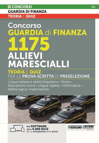 Concorso Guardia di Finanza 1175 allievi marescialli. Teoria e quiz per la prova scritta di preselezione. Lingua italiana e abilità linguistiche. Storia. Educazione civica. Lingua inglese. Informatica. Abilità logico-matematiche. Con software di simulazione  - Libro Nissolino 2022, Concorsi nella Guardia di Finanza | Libraccio.it