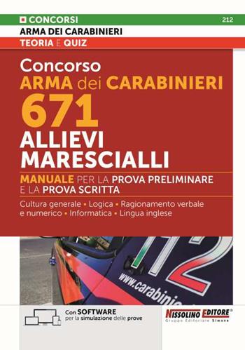 Concorso Arma dei Carabinieri 671 Allievi Marescialli - Con SOFTWARE per la simulazione delle prove. Manuale per la prova preliminare e della prova scritta.  - Libro Nissolino 2022 | Libraccio.it