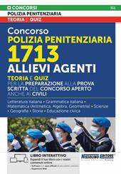 Concorso Polizia Penitenziaria 1713 Allievi Agenti. Teoria e quiz per la preparazione alla prova scritta del concorso aperto anche ai civili. Con espansioni online