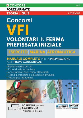 Concorso VFI. Volontari in ferma prefissata iniziale. Esercito, Marina e Aeronautica. Manuale completo per la preparazione alle prove concorsuali. Con software con oltre 16.000 quiz. Con videolezioni di logica  - Libro Nissolino 2026, I concorsi nelle forze armate | Libraccio.it