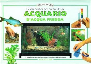 Guida pratica per creare il tuo acquario d'acqua fredda - Nick Fletcher - Libro Edagricole 2010 | Libraccio.it