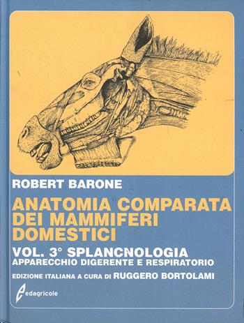 Anatomia comparata dei mammiferi domestici. Vol. 3: Splancnologia: apparecchio digerente, apparecchio respiratorio - Robert Barone - Libro Edagricole 2014 | Libraccio.it