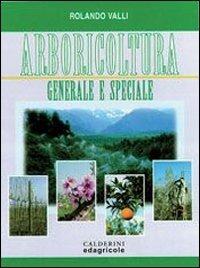 Arbicoltura generale e speciale. Per gli Ist. Tecnici agrari - Rolando Valli - Libro Edagricole Scolastico 1996 | Libraccio.it