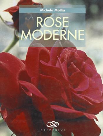 Rose moderne - Michela Mollia - Libro Edagricole 2010 | Libraccio.it