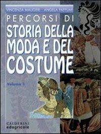 Percorsi di storia della moda e del costume. Per le Scuole superiori. Vol. 1 - Vincenza Maugeri, Angela Paffumi - Libro Calderini | Libraccio.it