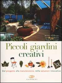 Piccoli giardini creativi. Dal progetto alla manutenzione, mille soluzioni innovative - Mimma Pallavicini, Lorena Lombroso, Simona Pareschi - Libro Edagricole 2010 | Libraccio.it