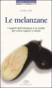 Le melanzane. I segreti dell'ortolano e le ricette per avere sapore e salute