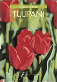Tulipani - Valentina Abello, Carola Lodari - Libro Edagricole 2010, Gemme verdi | Libraccio.it