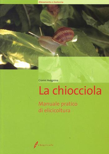 La chiocciola. Manuale pratico di elicicoltura - Gianni Avagnina - Libro Edagricole 2010 | Libraccio.it
