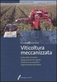 Viticoltura meccanizzata. Scelta delle macchine, adeguamento dei vigneti, valutazioni economiche, organizzazione del lavoro - Enrico Baldini, Cesare Intrieri - Libro Edagricole 2010 | Libraccio.it