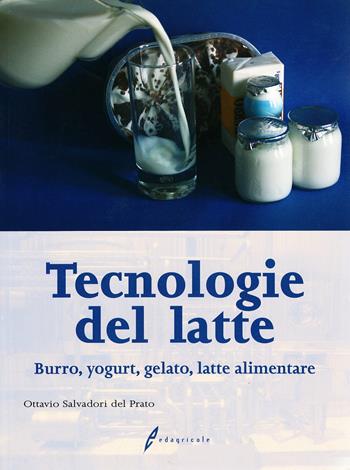 Tecnologia del latte. Materie prime e processi di lavorazione - Ottavio Salvadori Del Prato - Libro Edagricole 2010 | Libraccio.it