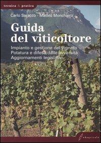 Guida del viticoltore. Impianto e gestione del vigneto. Potatura e difesa dalle avversità. Aggiornamenti legislativi - Carlo Saracco, Matteo Monchiero - Libro Edagricole 2010, Tecnica & pratica | Libraccio.it