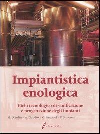 Impiantistica enologica. Ciclo tecnologico di vinificazione e progettazione degli impianti - ANTONEL SIMEONI - Libro Edagricole 2010 | Libraccio.it