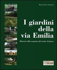 I giardini della via Emilia. Itinerari alla scoperta del verde d'autore - M. Teresa Salomoni - Libro Edagricole 2005 | Libraccio.it