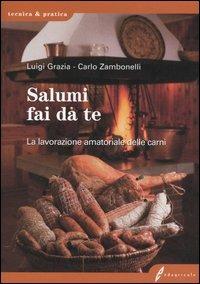 Salumi fai da te. La lavorazione amatoriale delle carni - Luigi Grazia, Carlo Zambonelli - Libro Edagricole 2013, Tecnica & pratica | Libraccio.it