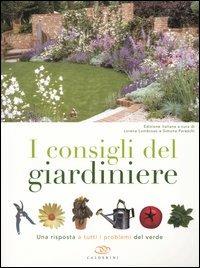 I consigli del giardiniere. Una risposta a tutti i problemi del verde  - Libro Edagricole 2010 | Libraccio.it