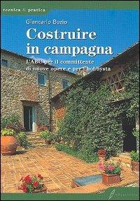 Costruire in campagna. L'ABC per il committente di nuove opere e per l'hobbysta - Giancarlo Buzio - Libro Edagricole 2005, Tecnica & pratica | Libraccio.it