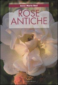 Rose antiche - Anna M. Bosi - Libro Edagricole 2010, Gemme verdi | Libraccio.it