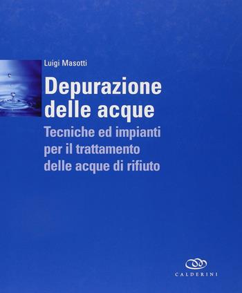 Depurazione delle acque. Tecniche ed impianti per il trattamento delle acque di rifiuto. Con DVD - Luigi Masotti - Libro Edagricole 2012 | Libraccio.it
