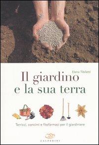 Il giardino e la sua terra. Terricci, concimi e fitofarmaci per il giardiniere - Elena Tibiletti - Libro Edagricole 2006 | Libraccio.it