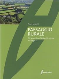 Paesaggio rurale. Evoluzione, valorizzazione, gestione. Ediz. illustrata - Mauro Agnoletti - Libro Edagricole 2010 | Libraccio.it