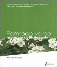 Farmacia verde. Manuale di fitoterapia. Conoscere ed utilizzare le piante officinali e le loro proprietà curative - Piergiorgio Chiereghin - Libro Edagricole 2011 | Libraccio.it