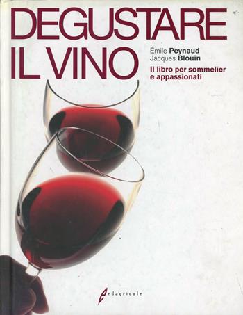 Degustare il vino. Il grande libro della degustazione - Émile Peynaud, Jacques Blouin - Libro Edagricole 2010 | Libraccio.it