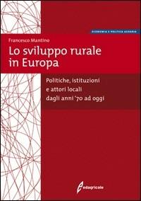 Lo sviluppo rurale in Europa. Dall'impresa agricola allo sviluppo del territorio - Francesco Mantino - Libro Edagricole 2010, Azienda Agroalimentare | Libraccio.it