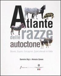 Atlante delle razze autoctone. Bovini, equini, ovicaprini, suini allevati in Italia. Ediz. illustrata - Daniele Bigi, Alessio Zanon - Libro Edagricole 2010 | Libraccio.it