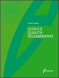 Il suolo e la qualità dell'ambiente - Pietro Violante - Libro Edagricole 2010 | Libraccio.it